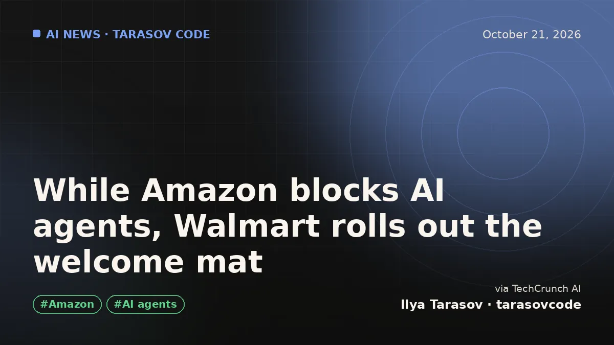 While Amazon blocks AI agents, Walmart rolls out the welcome mat