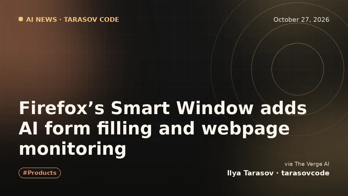 Firefox’s Smart Window adds AI form filling and webpage monitoring