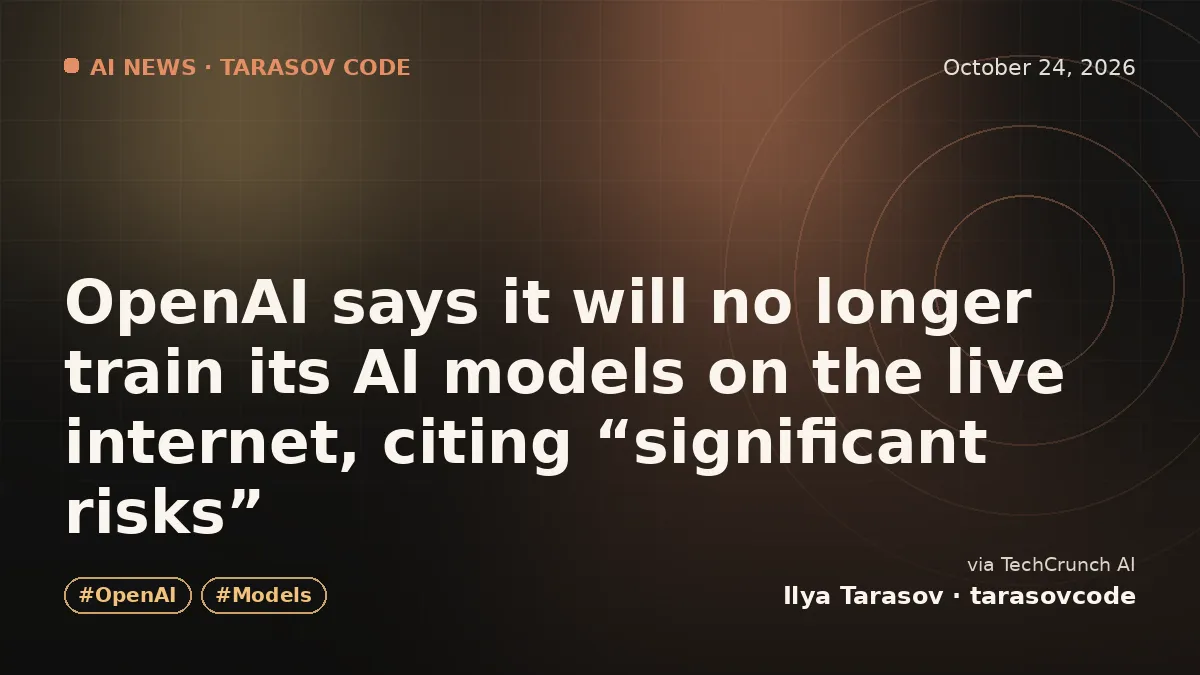 OpenAI says it will no longer train its AI models on the live internet, citing “significant risks”