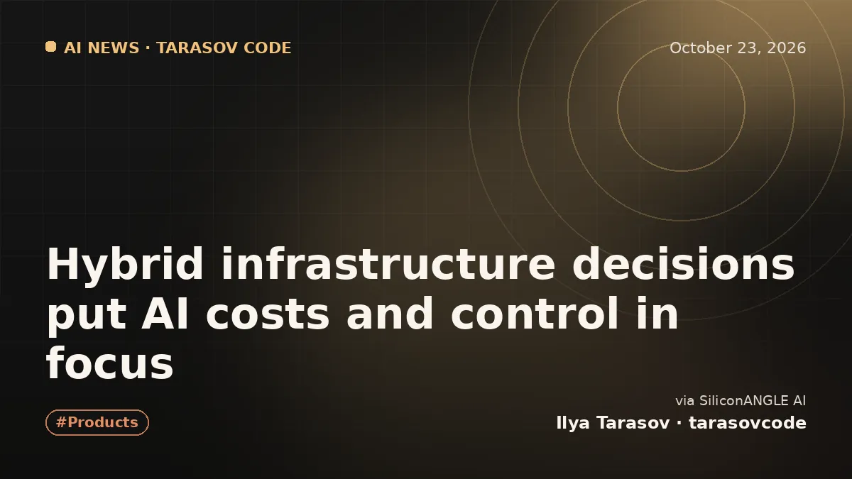 Hybrid infrastructure decisions put AI costs and control in focus