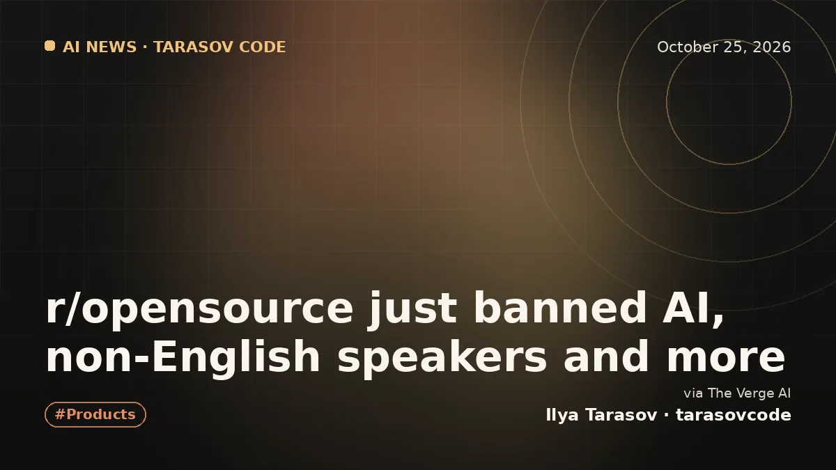 r/opensource just banned AI, non-English speakers and more