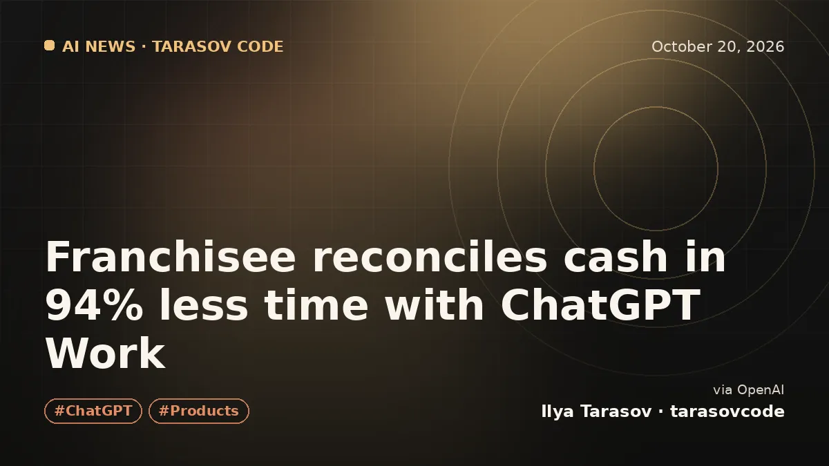 Franchisee reconciles cash in 94% less time with ChatGPT Work