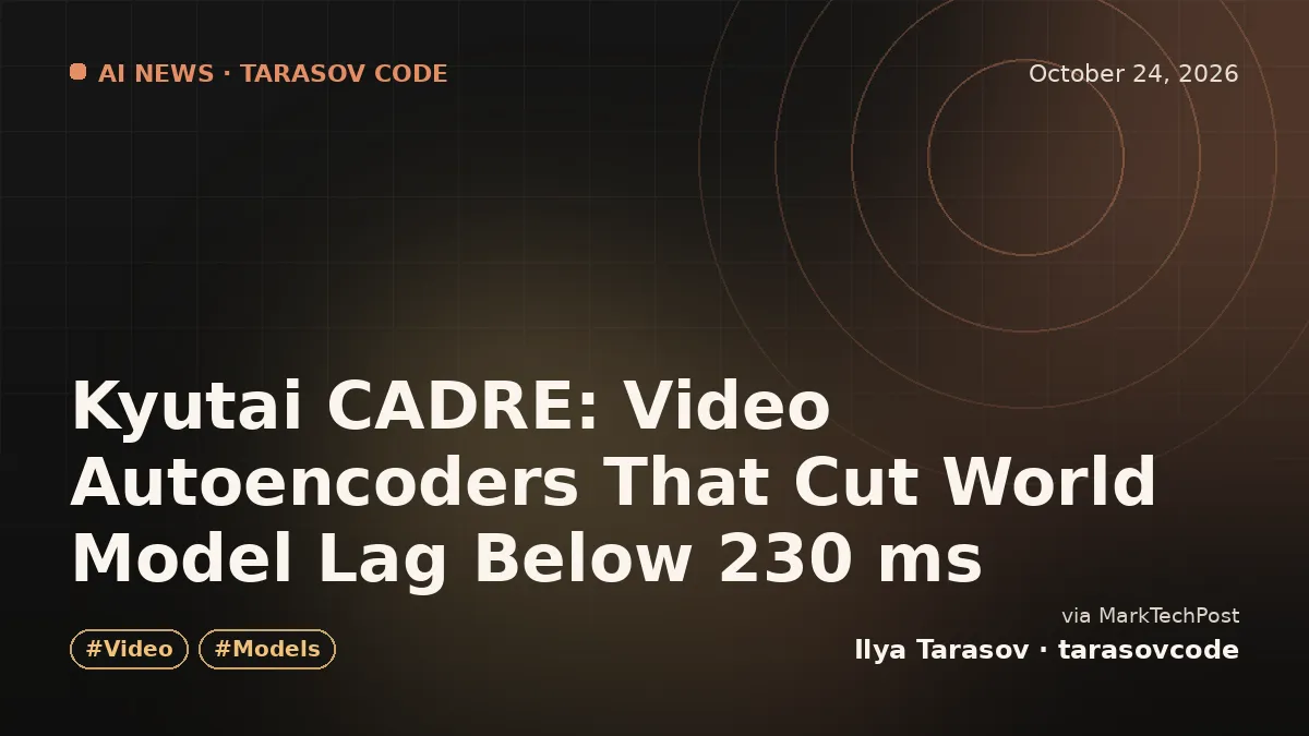 Kyutai CADRE: Video Autoencoders That Cut World Model Lag Below 230 ms