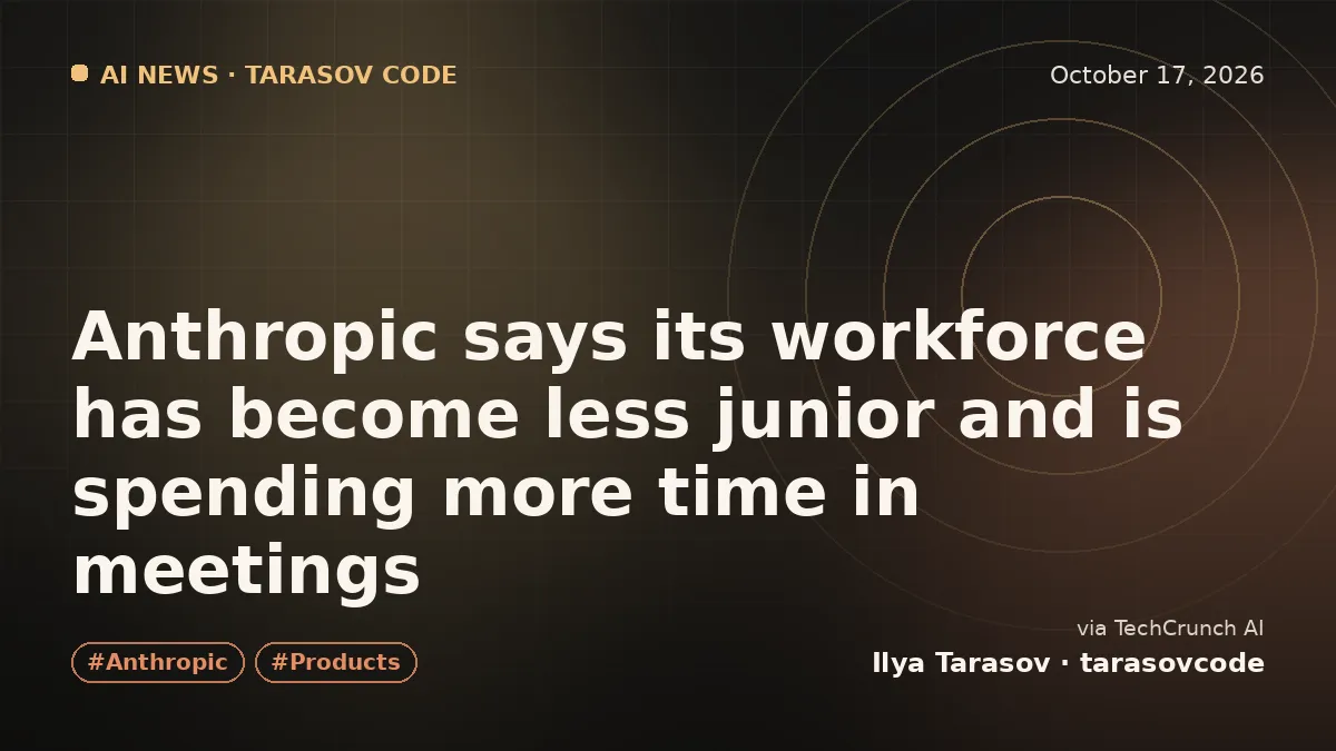 Anthropic says its workforce has become less junior and is spending more time in meetings
