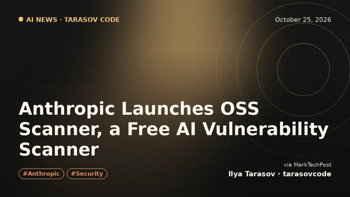 Anthropic Launches OSS Scanner, a Free AI Vulnerability Scanner