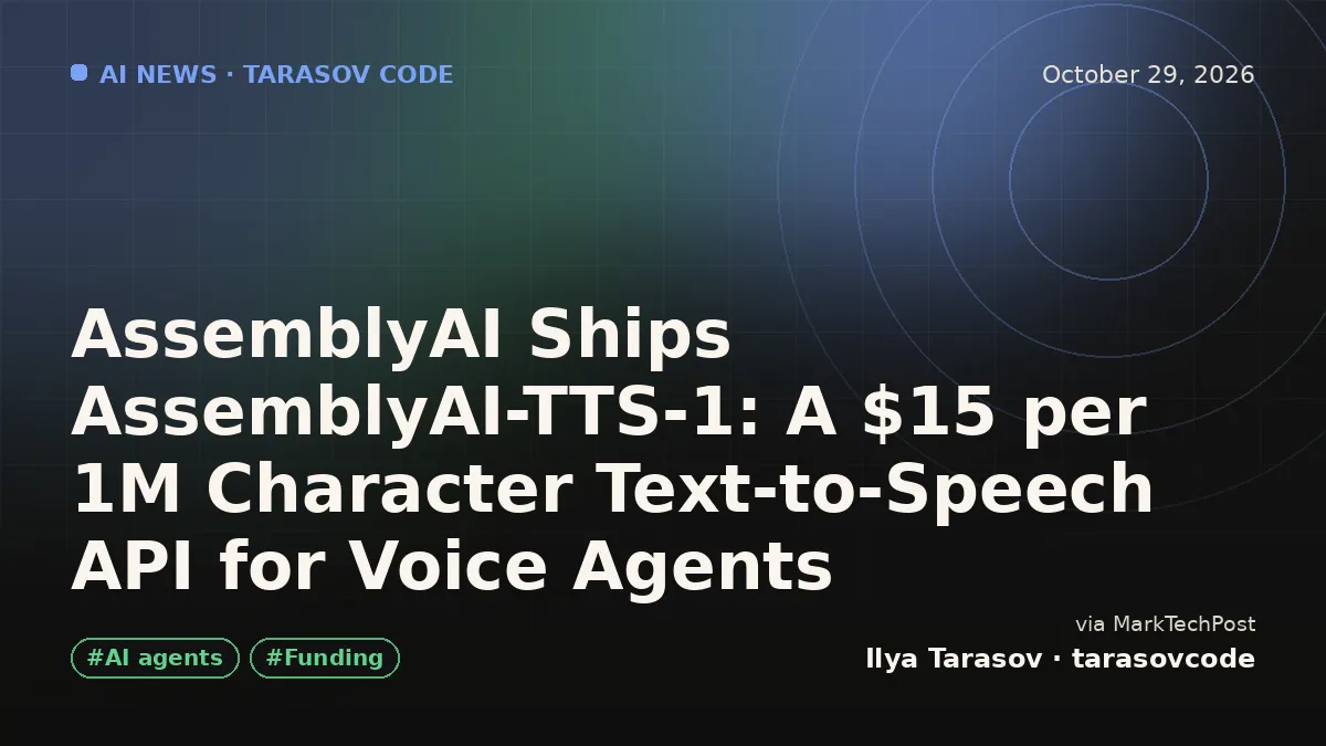 AssemblyAI Ships AssemblyAI-TTS-1: A $15 per 1M Character Text-to-Speech API for Voice Agents