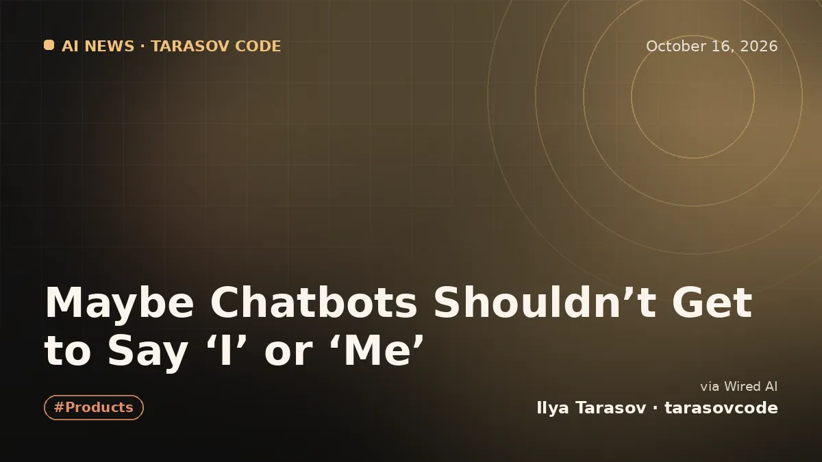 Maybe Chatbots Shouldn’t Get to Say ‘I’ or ‘Me’