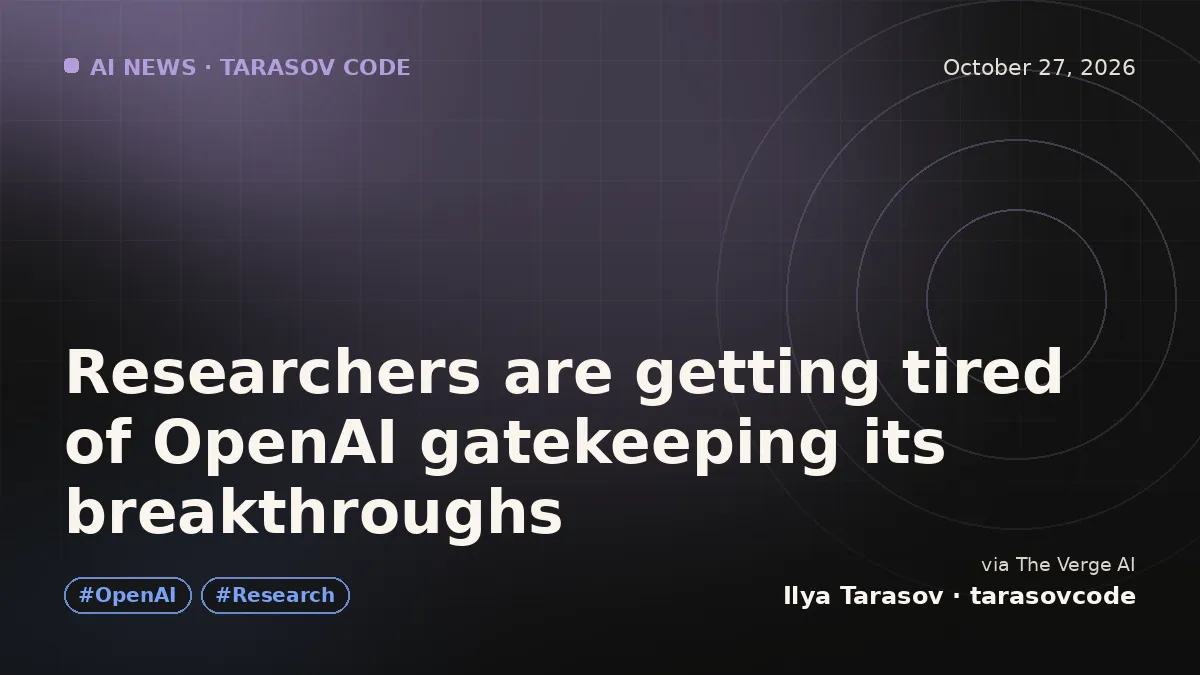 Researchers are getting tired of OpenAI gatekeeping its breakthroughs