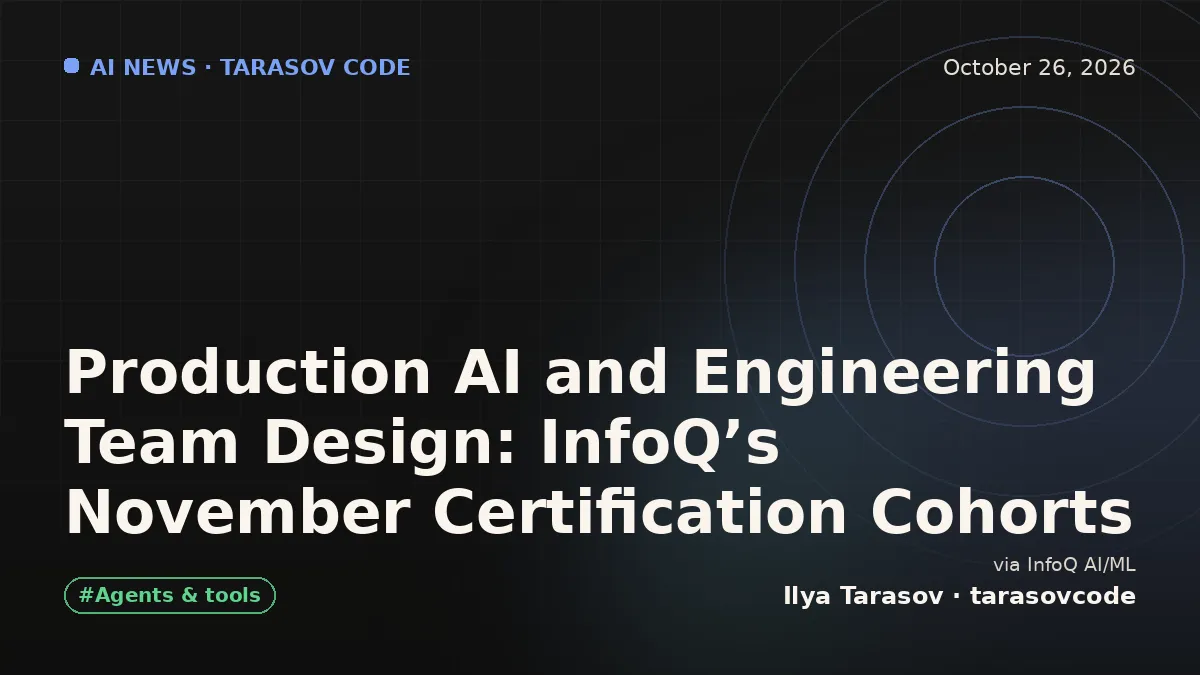 Production AI and Engineering Team Design: InfoQ’s November Certification Cohorts