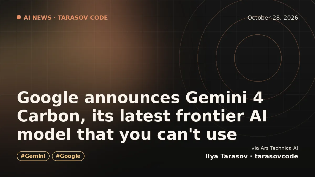 Google announces Gemini 4 Carbon, its latest frontier AI model that you can't use