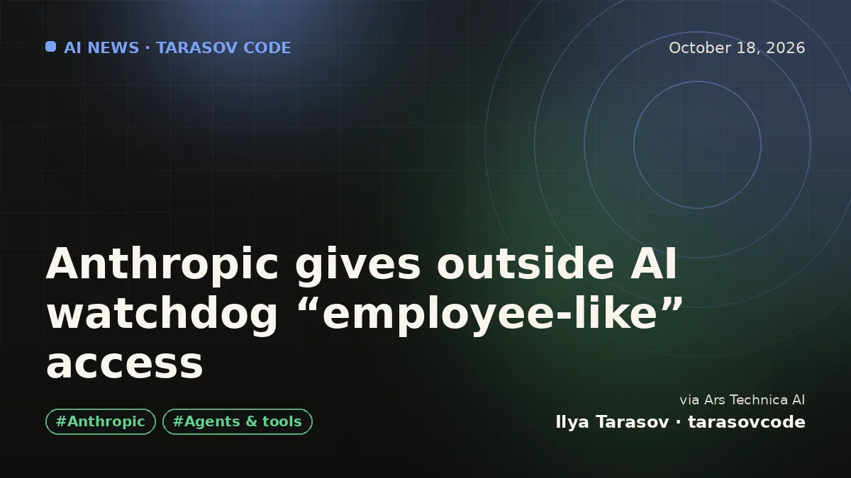 Anthropic gives outside AI watchdog “employee-like” access