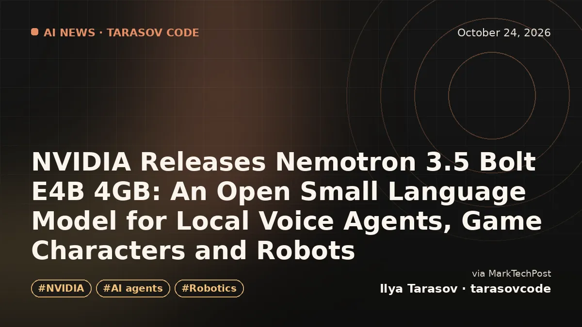 NVIDIA Releases Nemotron 3.5 Bolt E4B 4GB: An Open Small Language Model for Local Voice Agents, Game Characters and Robots