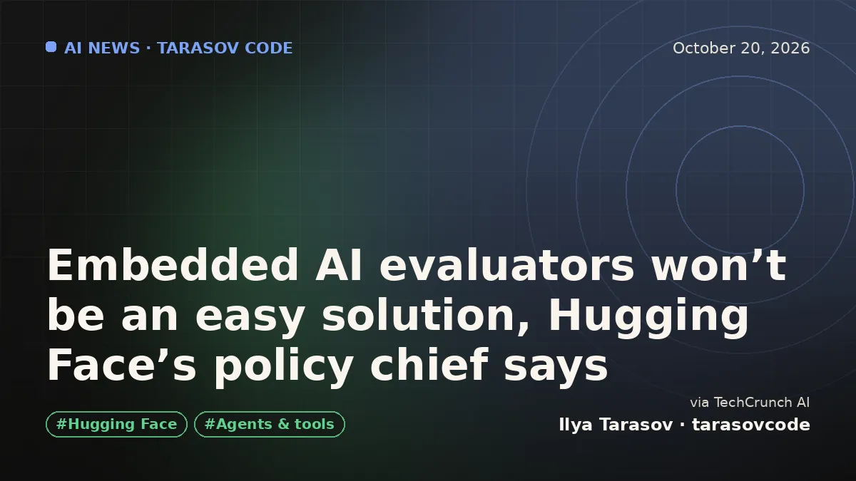 Embedded AI evaluators won’t be an easy solution, Hugging Face’s policy chief says