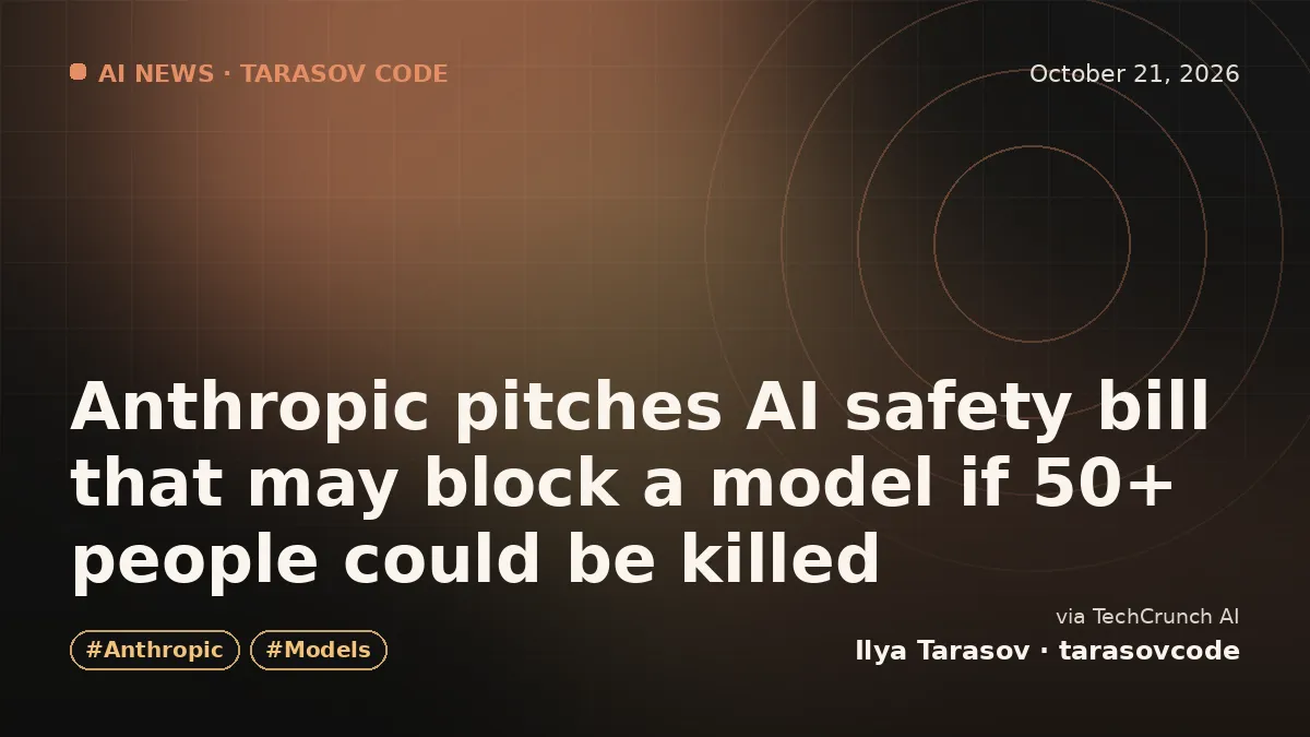 Anthropic pitches AI safety bill that may block a model if 50+ people could be killed