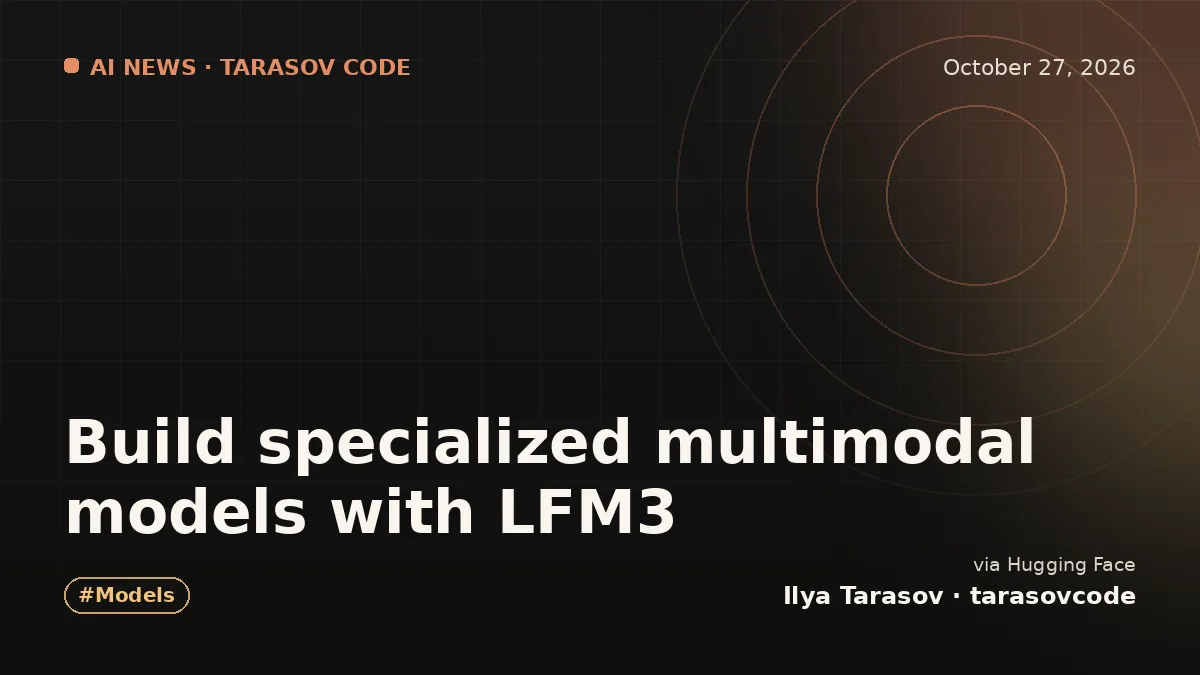 Build specialized multimodal models with LFM3