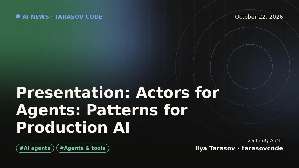 Presentation: Actors for Agents: Patterns for Production AI