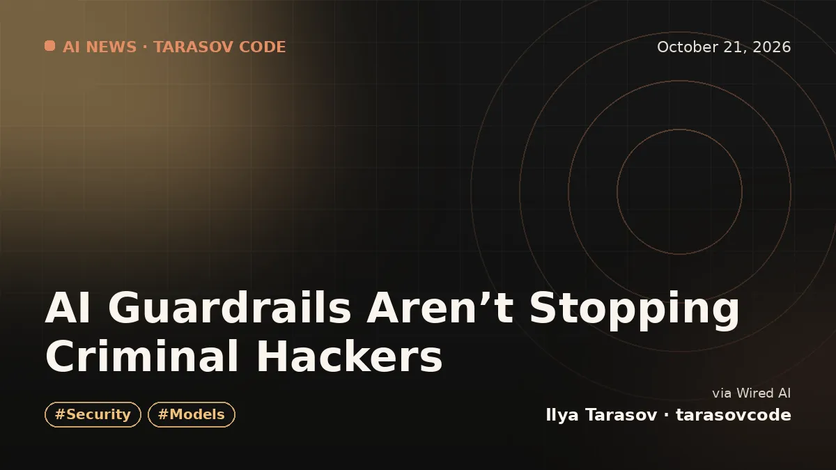 AI Guardrails Aren’t Stopping Criminal Hackers