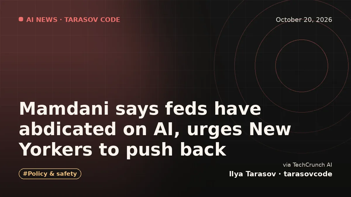 Mamdani says feds have abdicated on AI, urges New Yorkers to push back