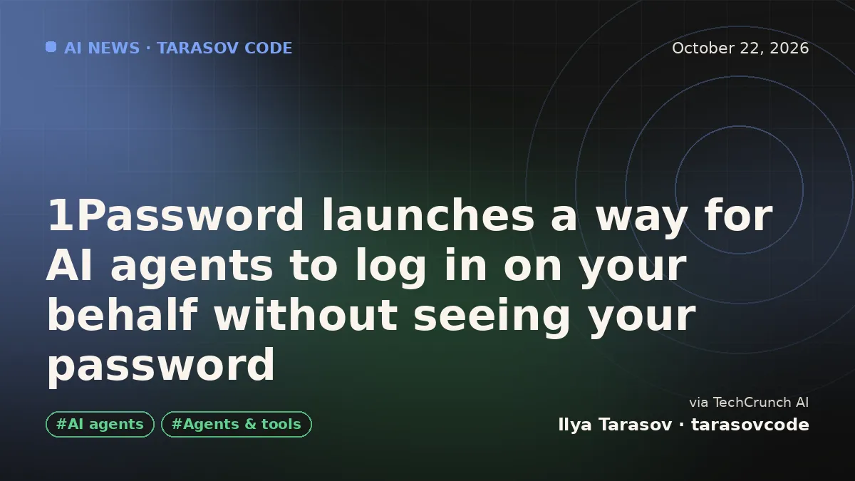 1Password launches a way for AI agents to log in on your behalf without seeing your password