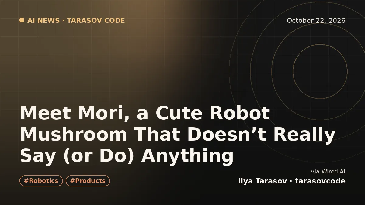 Meet Mori, a Cute Robot Mushroom That Doesn’t Really Say (or Do) Anything