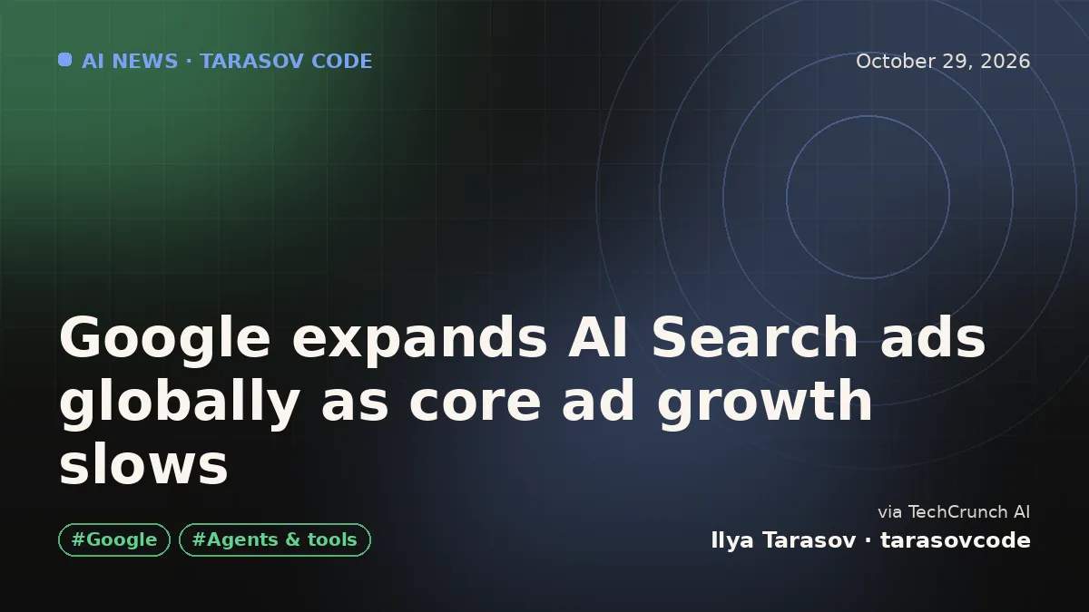 Google expands AI Search ads globally as core ad growth slows