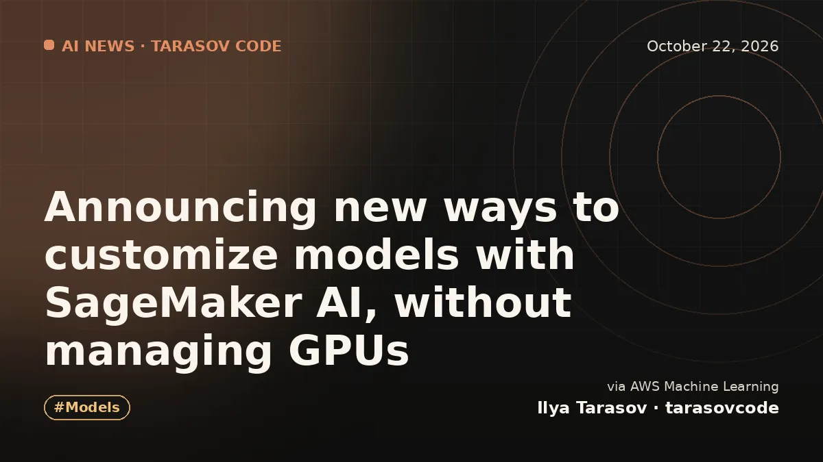 Announcing new ways to customize models with SageMaker AI, without managing GPUs