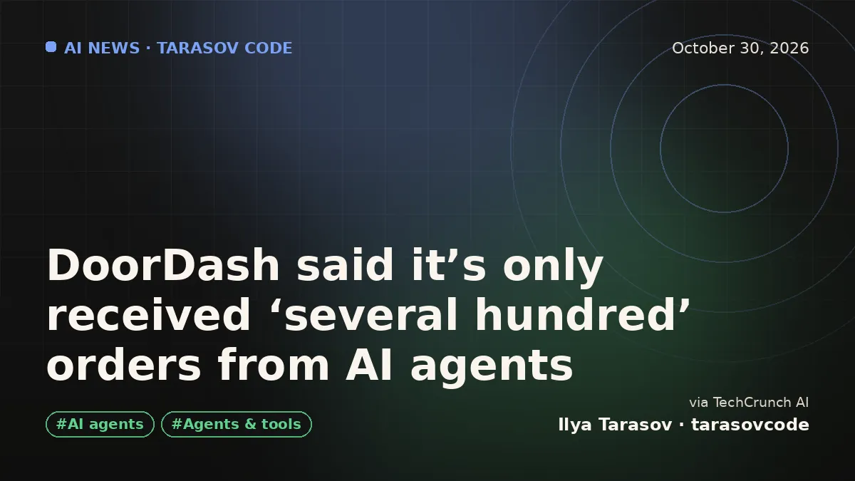 DoorDash said it’s only received ‘several hundred’ orders from AI agents