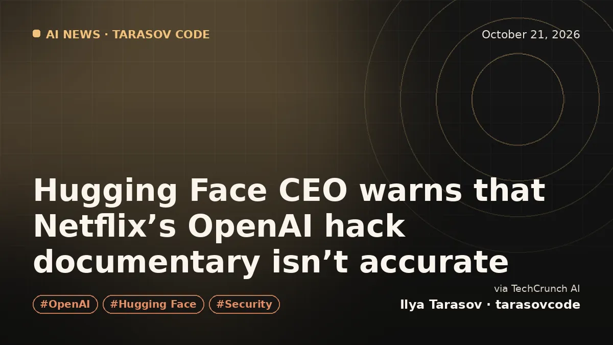 Hugging Face CEO warns that Netflix’s OpenAI hack documentary isn’t accurate