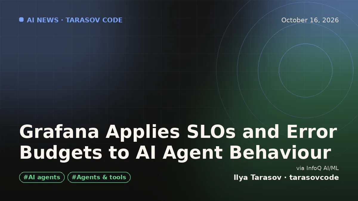 Grafana Applies SLOs and Error Budgets to AI Agent Behaviour